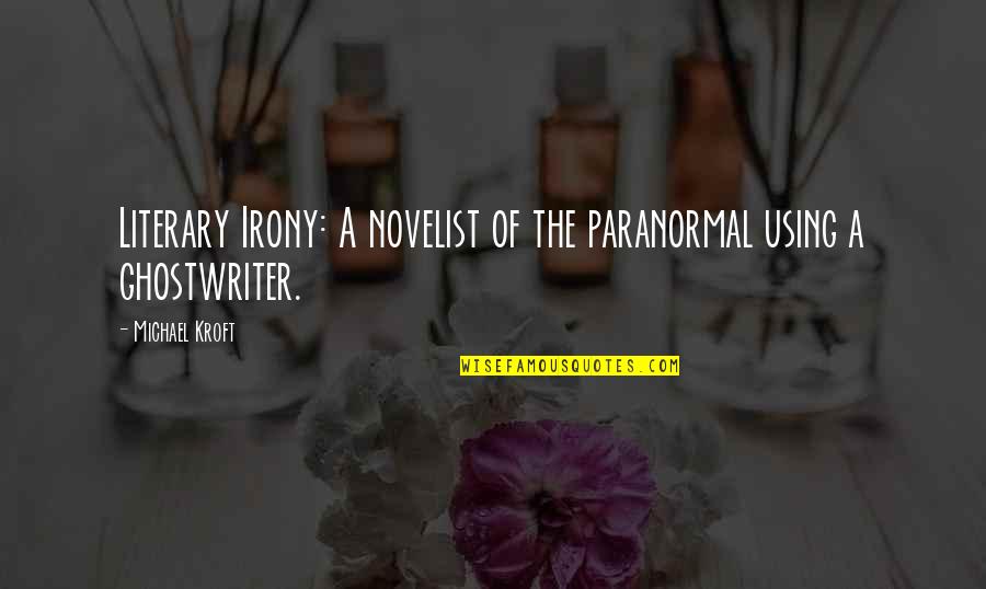 Rassembl S Dans Ta Maison De Lumi Re Quotes By Michael Kroft: Literary Irony: A novelist of the paranormal using