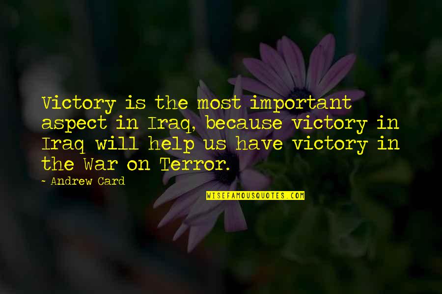 Rassemblage Quotes By Andrew Card: Victory is the most important aspect in Iraq,