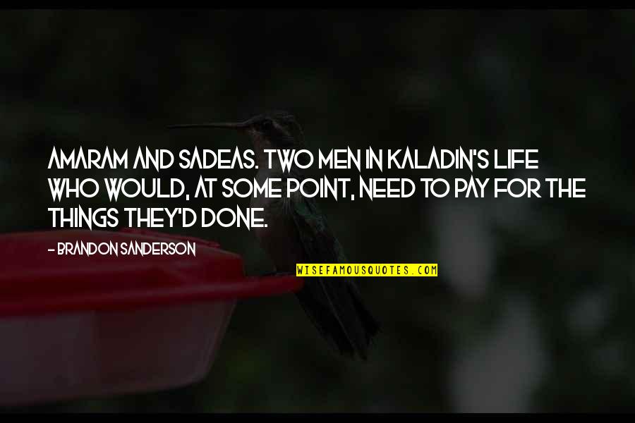 Rassin Frassin Quotes By Brandon Sanderson: Amaram and Sadeas. Two men in Kaladin's life