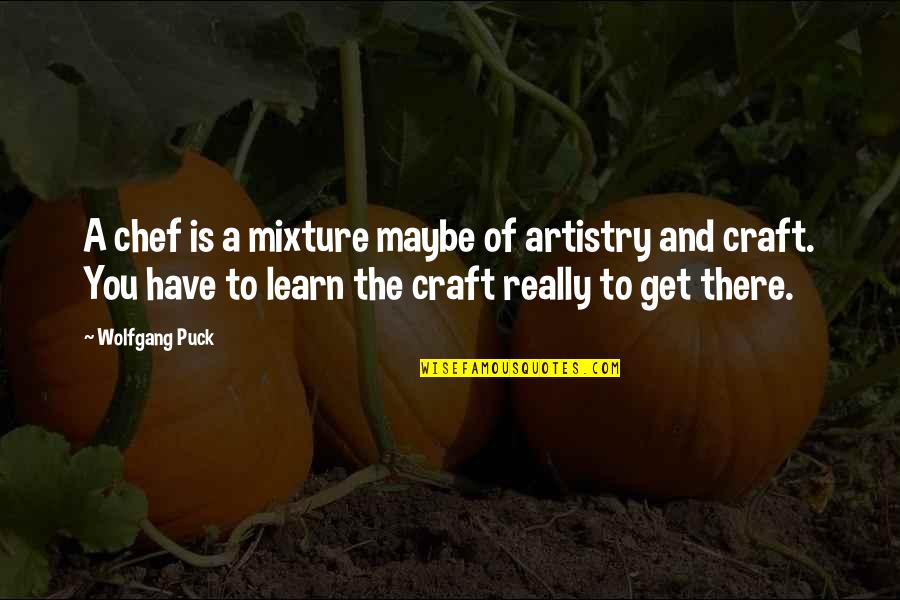 Rasso Quotes By Wolfgang Puck: A chef is a mixture maybe of artistry Rasso Quotes By Wolfgang Puck: A chef is a mixture maybe of artistry