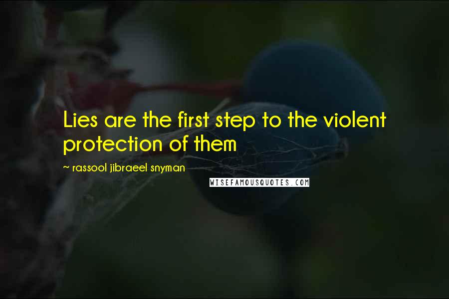 Rassool Jibraeel Snyman quotes: Lies are the first step to the violent protection of them