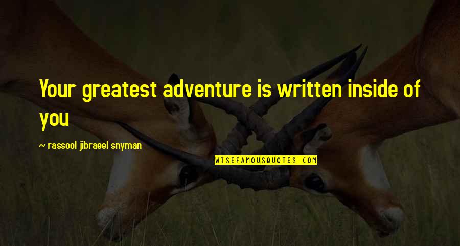 Rassool Quotes By Rassool Jibraeel Snyman: Your greatest adventure is written inside of you