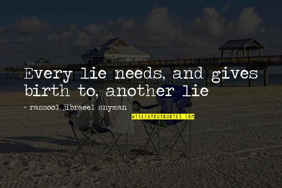 Rassool Quotes By Rassool Jibraeel Snyman: Every lie needs, and gives birth to, another