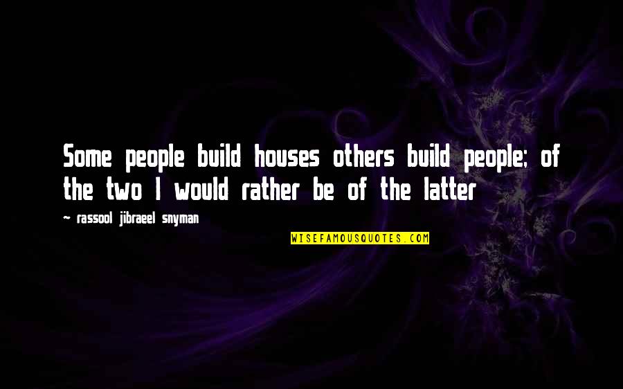 Rassool Quotes By Rassool Jibraeel Snyman: Some people build houses others build people; of