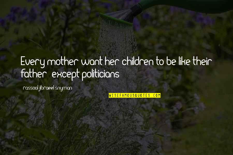 Rassool Quotes By Rassool Jibraeel Snyman: Every mother want her children to be like