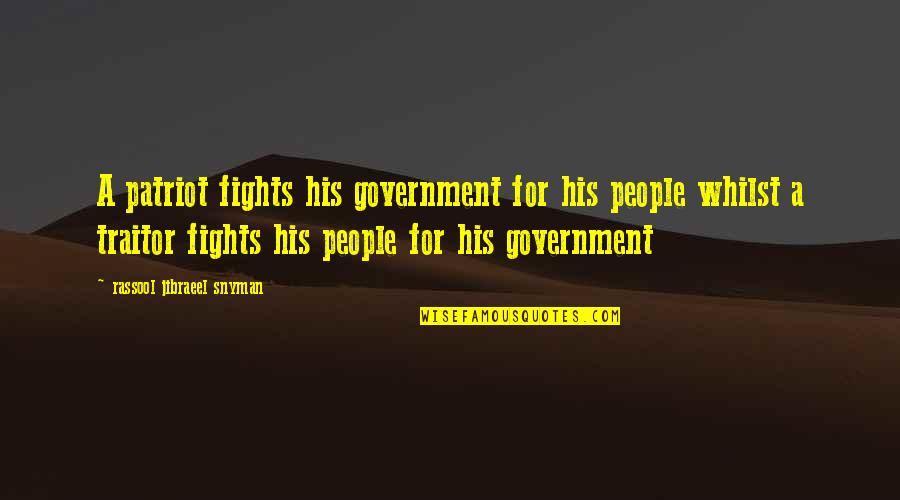 Rassool Quotes By Rassool Jibraeel Snyman: A patriot fights his government for his people