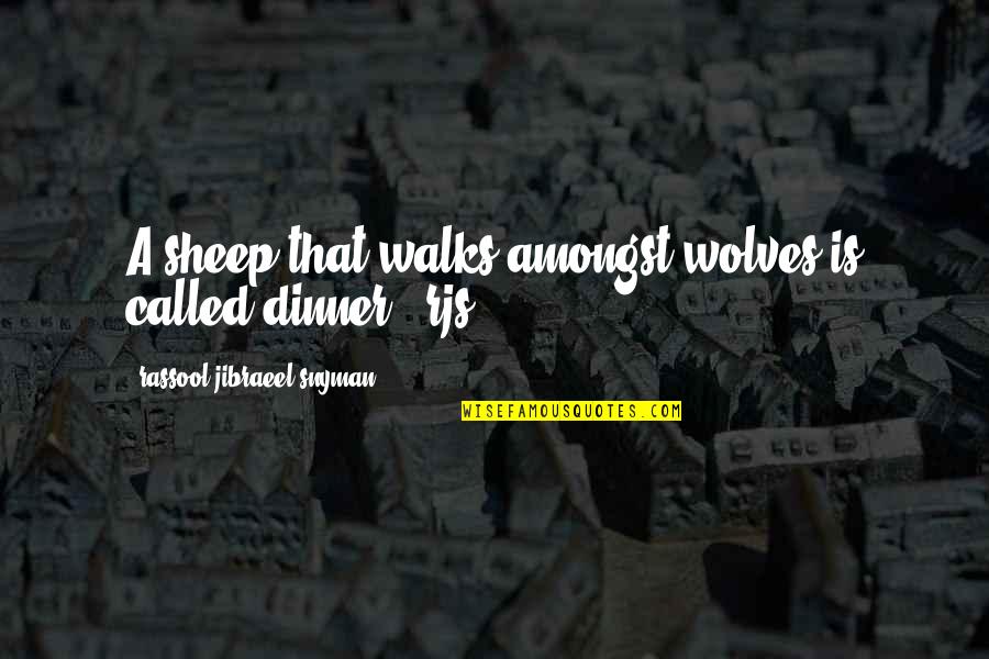 Rassool Quotes By Rassool Jibraeel Snyman: A sheep that walks amongst wolves is called