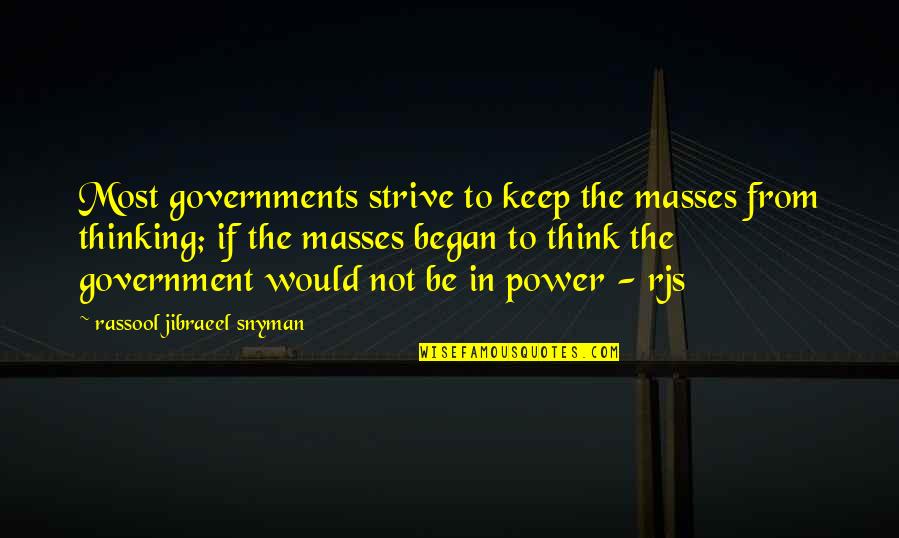 Rassool Quotes By Rassool Jibraeel Snyman: Most governments strive to keep the masses from