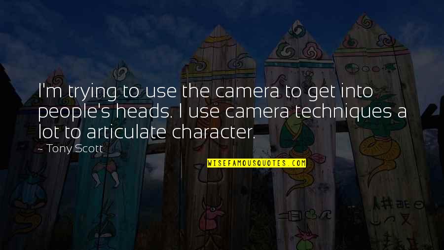 Rassouli Majid Quotes By Tony Scott: I'm trying to use the camera to get