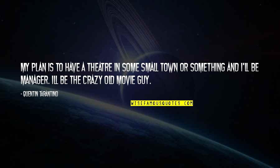 Rassoull Quotes By Quentin Tarantino: My plan is to have a theatre in Rassoull Quotes By Quentin Tarantino: My plan is to have a theatre in