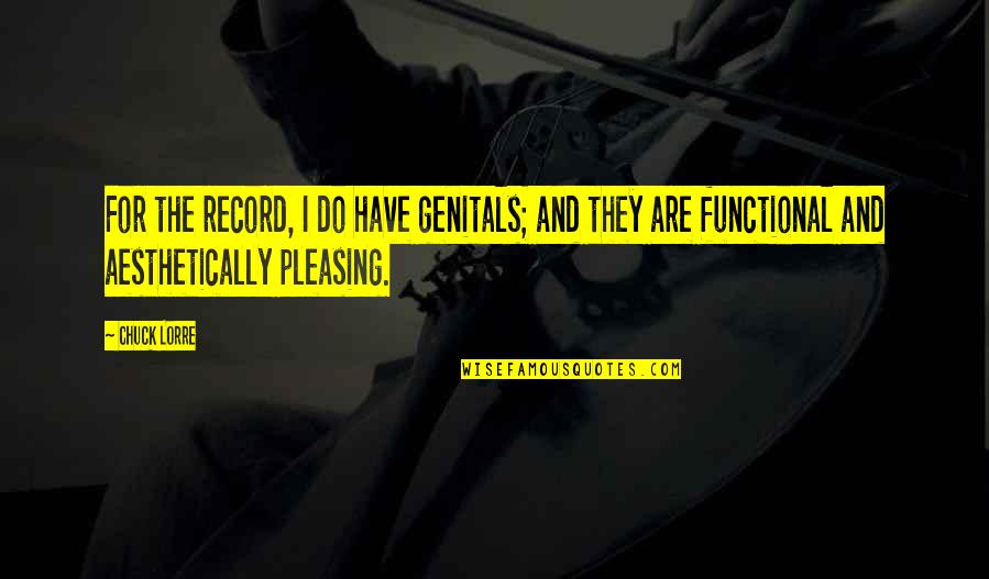 Rassull Quotes By Chuck Lorre: For the record, I do have genitals; and Rassull Quotes By Chuck Lorre: For the record, I do have genitals; and