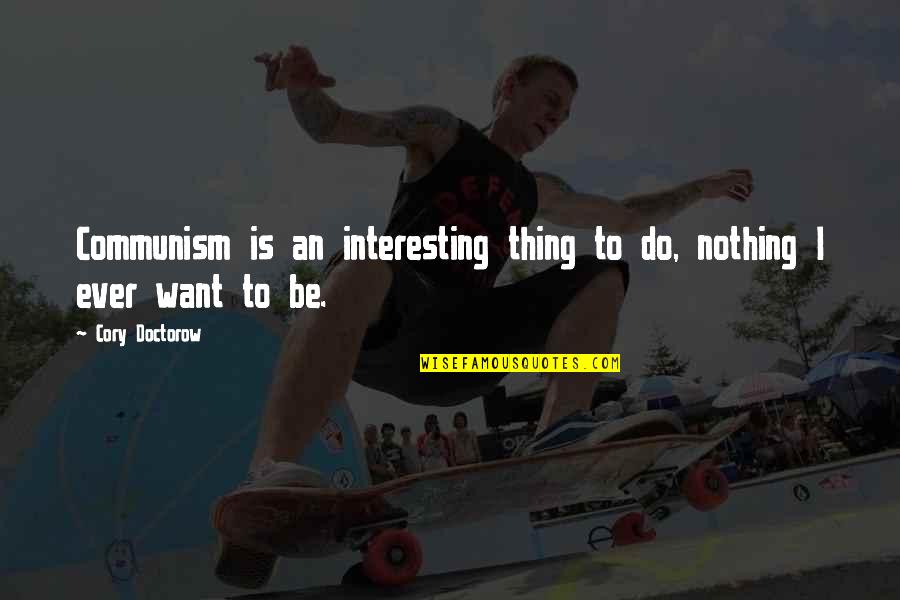 Rassull Quotes By Cory Doctorow: Communism is an interesting thing to do, nothing