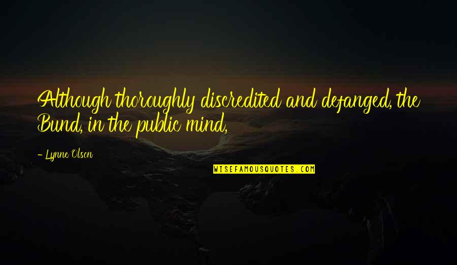 Rassurant Quotes By Lynne Olson: Although thoroughly discredited and defanged, the Bund, in