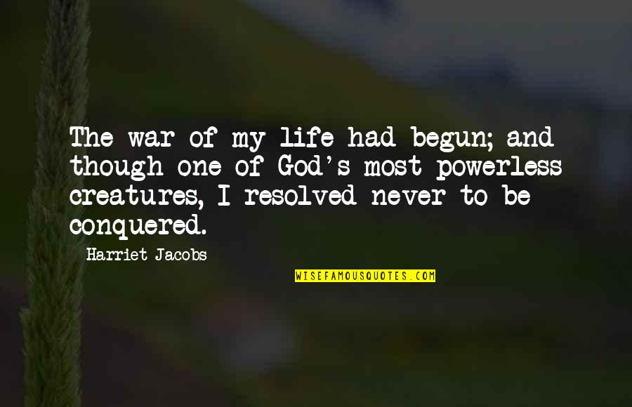 Rassurer En Quotes By Harriet Jacobs: The war of my life had begun; and Rassurer En Quotes By Harriet Jacobs: The war of my life had begun; and