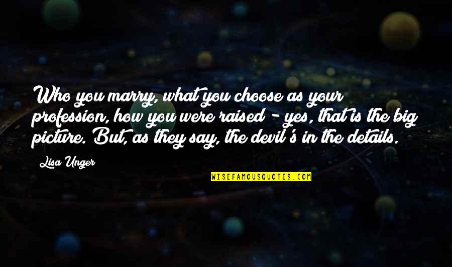 Rassurer Quotes By Lisa Unger: Who you marry, what you choose as your