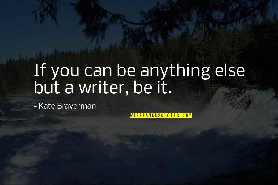 Rassy Polls Quotes By Kate Braverman: If you can be anything else but a Rassy Polls Quotes By Kate Braverman: If you can be anything else but a