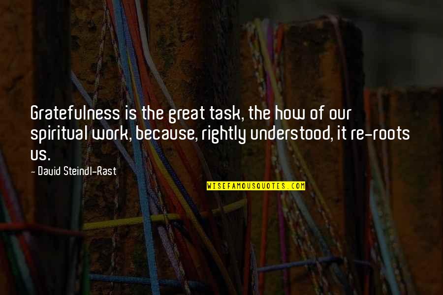 Rast Quotes By David Steindl-Rast: Gratefulness is the great task, the how of Rast Quotes By David Steindl-Rast: Gratefulness is the great task, the how of