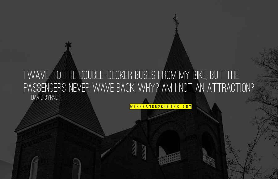 Rasta Greetings Quotes By David Byrne: I wave to the double-decker buses from my Rasta Greetings Quotes By David Byrne: I wave to the double-decker buses from my