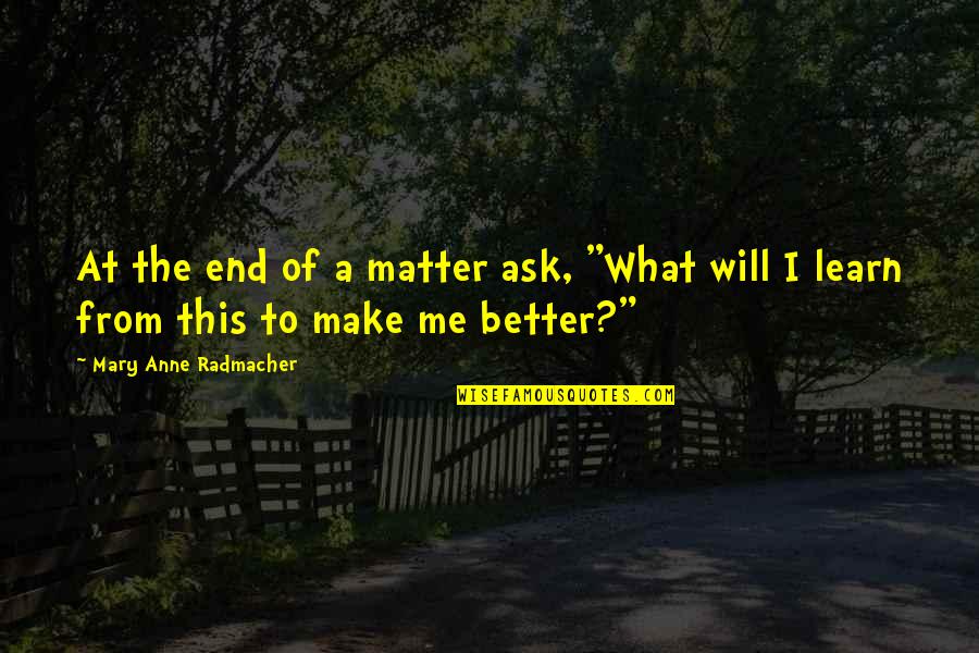 Rasta Love Quotes By Mary Anne Radmacher: At the end of a matter ask, "What