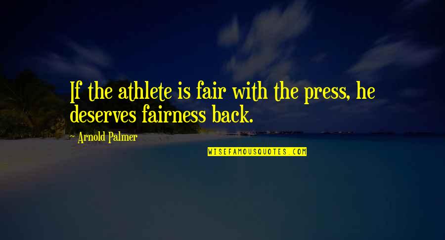 Rasta Positive Quotes By Arnold Palmer: If the athlete is fair with the press,