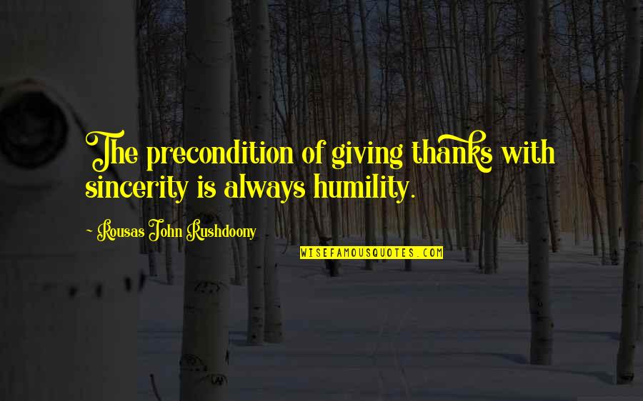 Rastaduck Quotes By Rousas John Rushdoony: The precondition of giving thanks with sincerity is