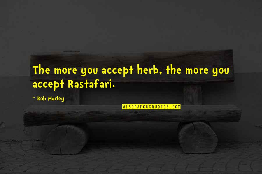 Rastafari Herb Quotes By Bob Marley: The more you accept herb, the more you