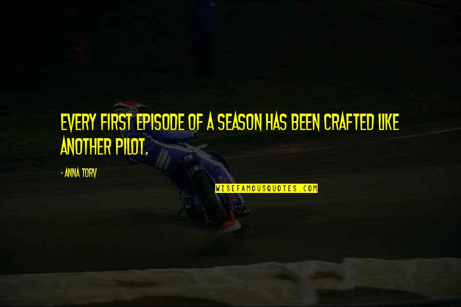 Rastafari Wise Quotes By Anna Torv: Every first episode of a season has been