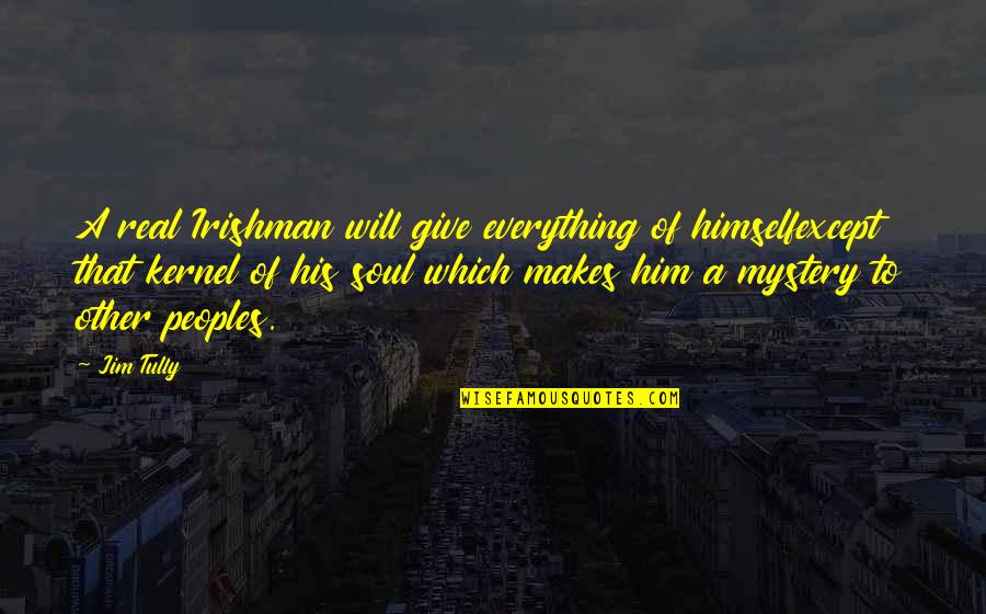 Rastafari Wise Quotes By Jim Tully: A real Irishman will give everything of himselfexcept