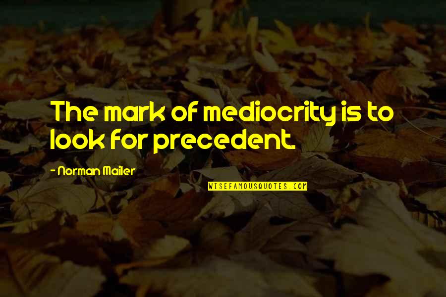 Rastafarian Zion Quotes By Norman Mailer: The mark of mediocrity is to look for