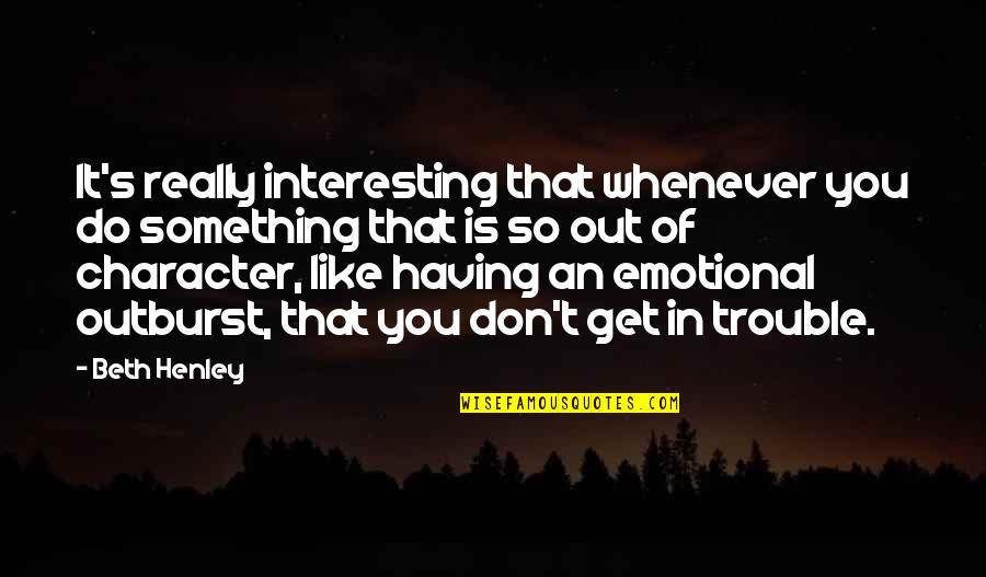 Rastall Music Studio Quotes By Beth Henley: It's really interesting that whenever you do something Rastall Music Studio Quotes By Beth Henley: It's really interesting that whenever you do something
