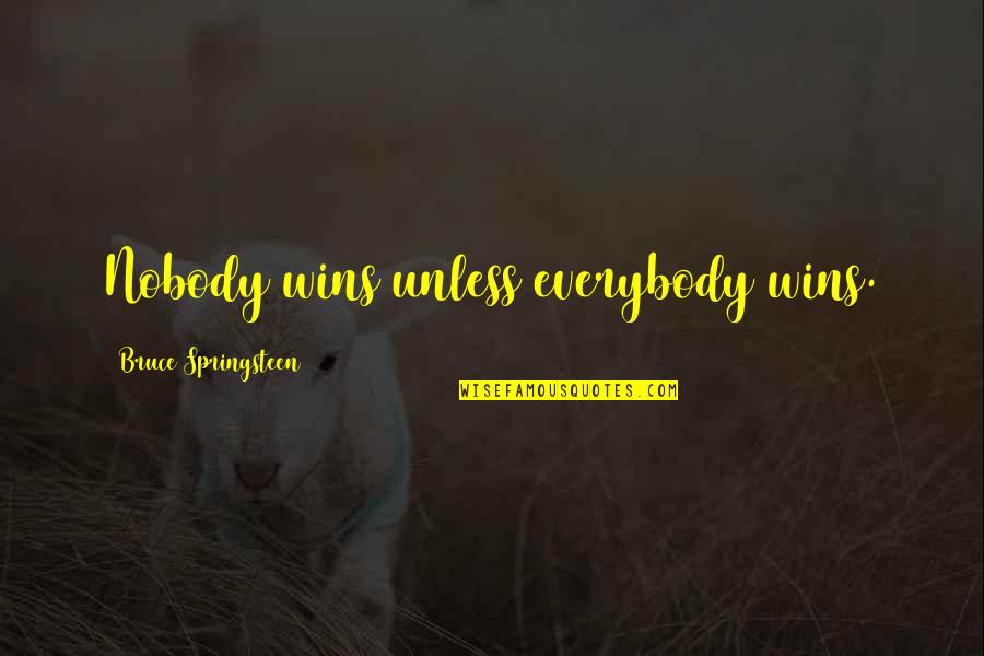 Rastall Music Studio Quotes By Bruce Springsteen: Nobody wins unless everybody wins. Rastall Music Studio Quotes By Bruce Springsteen: Nobody wins unless everybody wins.