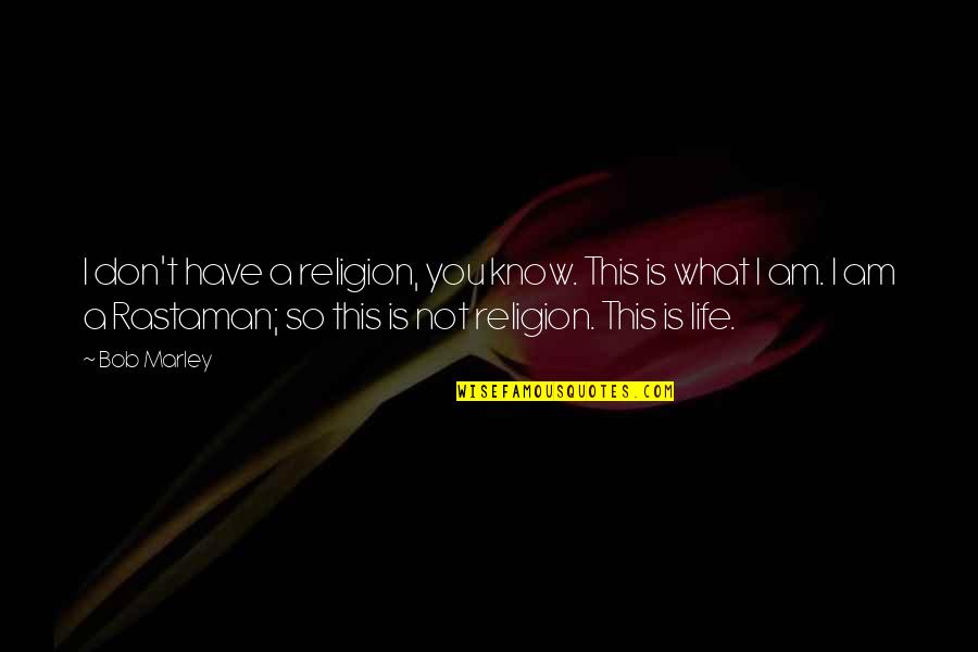 Rastaman Quotes By Bob Marley: I don't have a religion, you know. This
