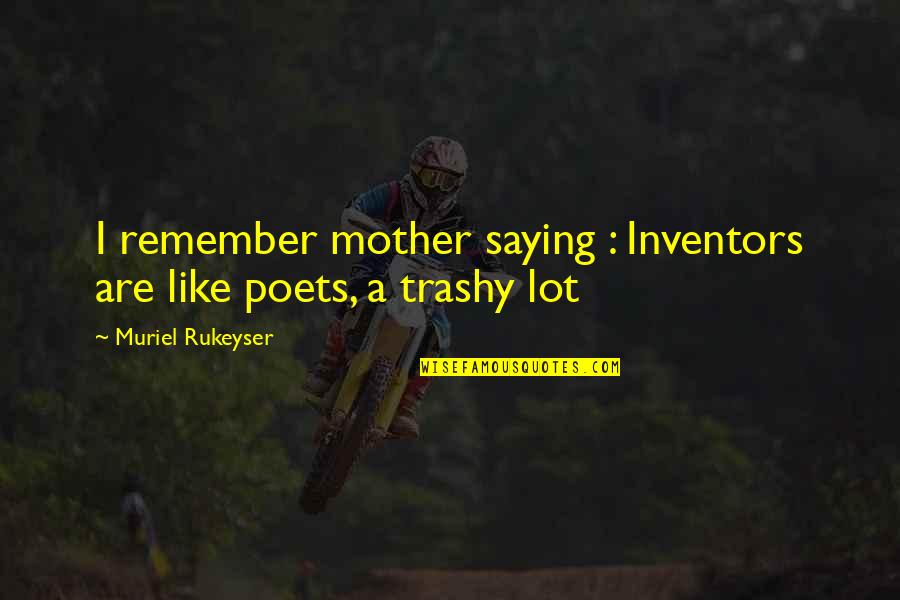 Rastas Quotes By Muriel Rukeyser: I remember mother saying : Inventors are like