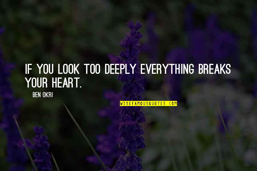 Raste Alag Alag Quotes By Ben Okri: If You Look Too Deeply Everything Breaks Your