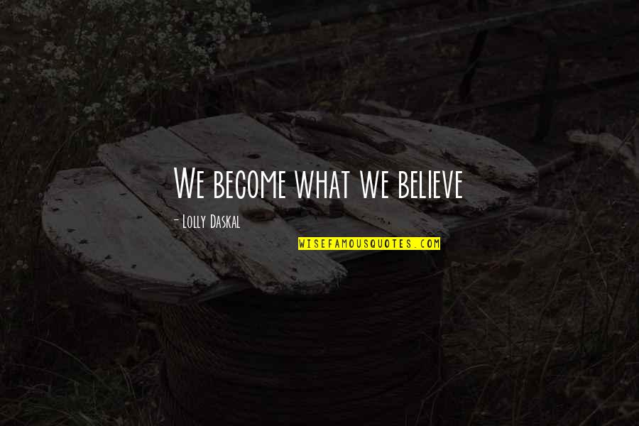 Raste Quotes By Lolly Daskal: We become what we believe