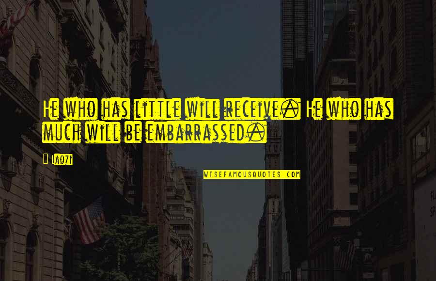 Rasteder Quotes By Laozi: He who has little will receive. He who