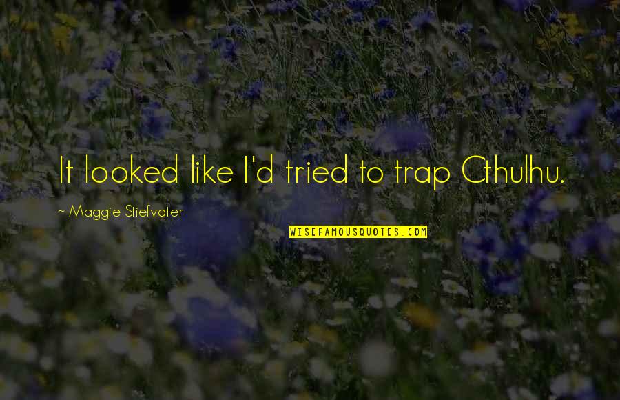 Rastegar Opportunity Quotes By Maggie Stiefvater: It looked like I'd tried to trap Cthulhu. Rastegar Opportunity Quotes By Maggie Stiefvater: It looked like I'd tried to trap Cthulhu.