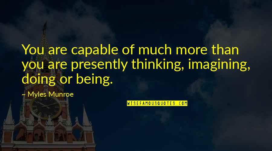 Rastejar Quotes By Myles Munroe: You are capable of much more than you Rastejar Quotes By Myles Munroe: You are capable of much more than you