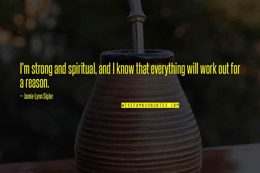 Rastellis Reviews Quotes By Jamie-Lynn Sigler: I'm strong and spiritual, and I know that Rastellis Reviews Quotes By Jamie-Lynn Sigler: I'm strong and spiritual, and I know that