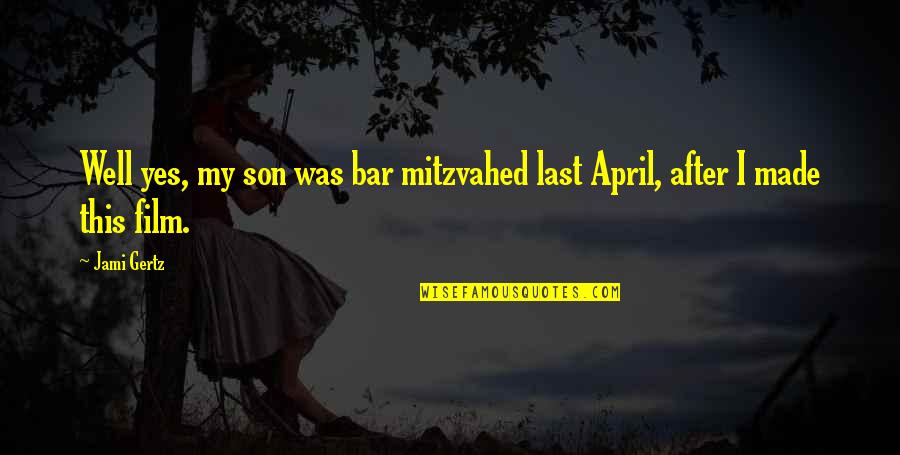 Rasterization Quotes By Jami Gertz: Well yes, my son was bar mitzvahed last