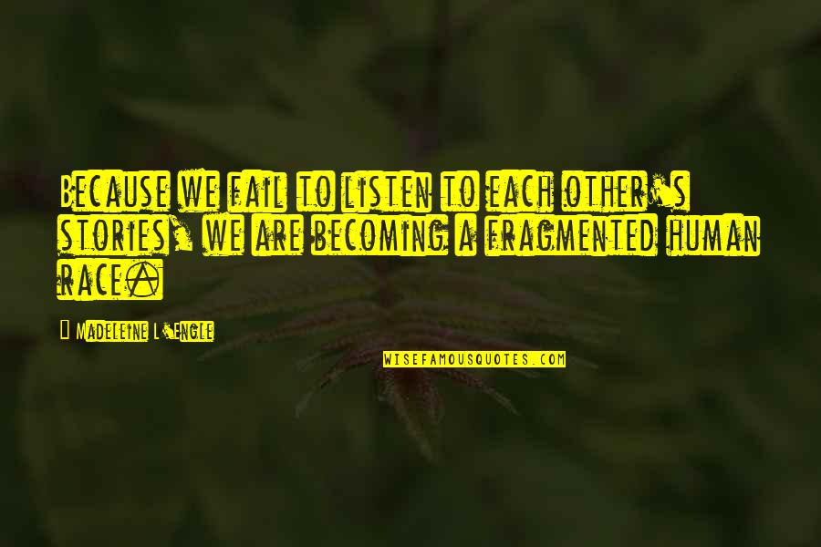 Rasterization Quotes By Madeleine L'Engle: Because we fail to listen to each other's