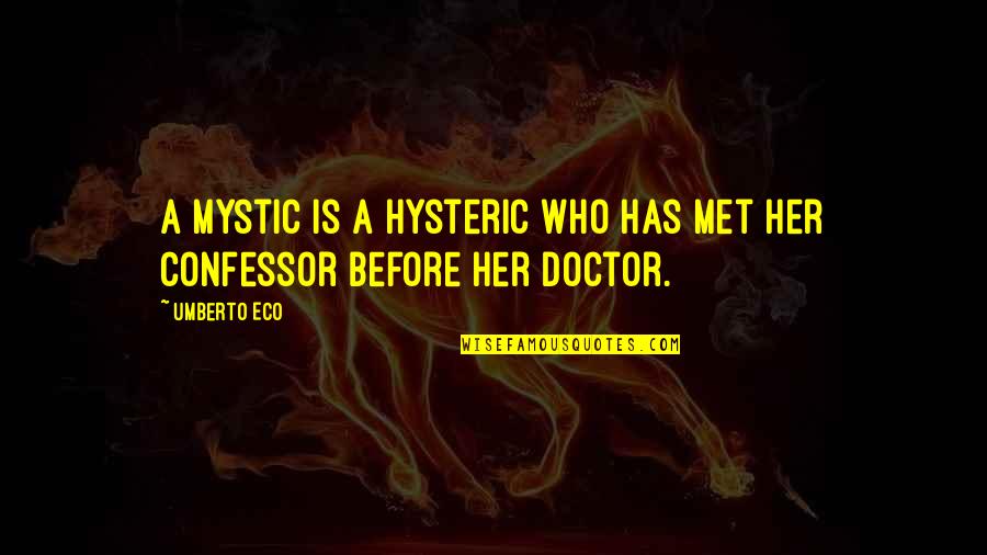 Rastet Me Virus Quotes By Umberto Eco: A mystic is a hysteric who has met