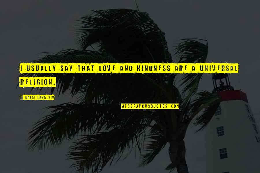 Rastlantinin Quotes By Dalai Lama XIV: I usually say that love and kindness are