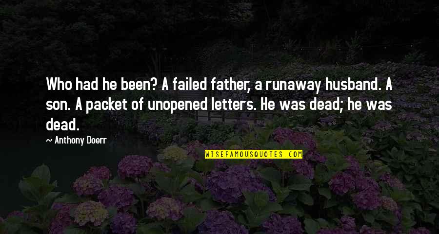 Rastlinjak Quotes By Anthony Doerr: Who had he been? A failed father, a