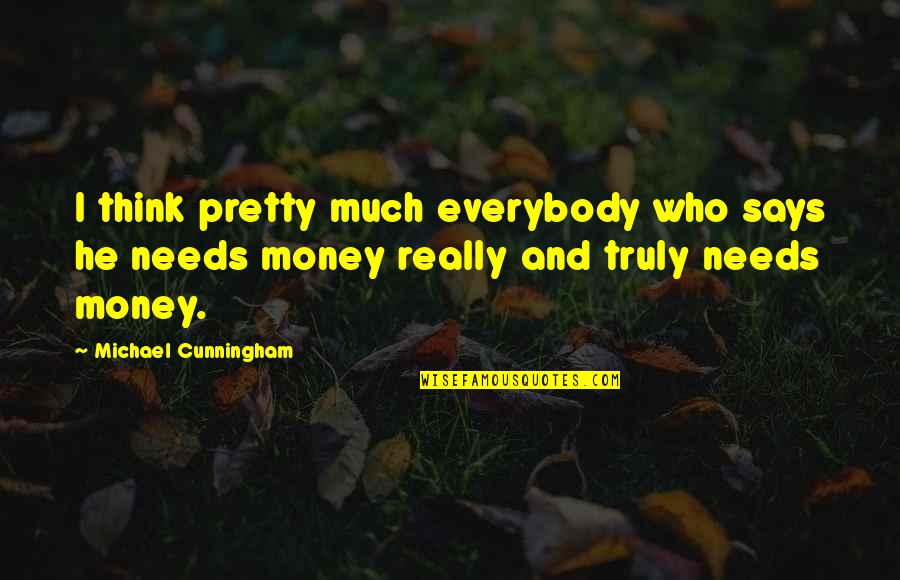 Rastlinjak Quotes By Michael Cunningham: I think pretty much everybody who says he