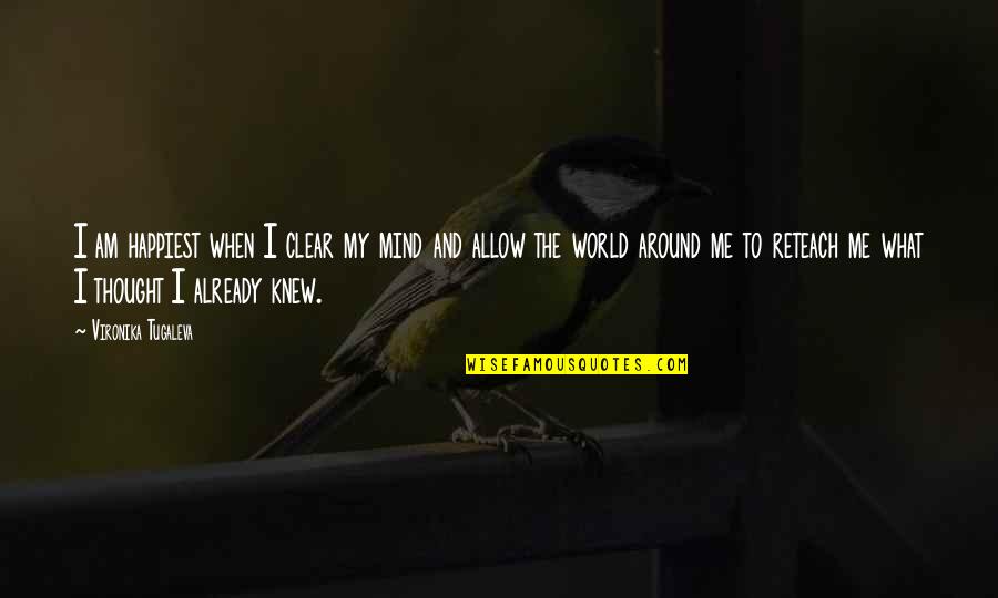 Rastlinjak Quotes By Vironika Tugaleva: I am happiest when I clear my mind