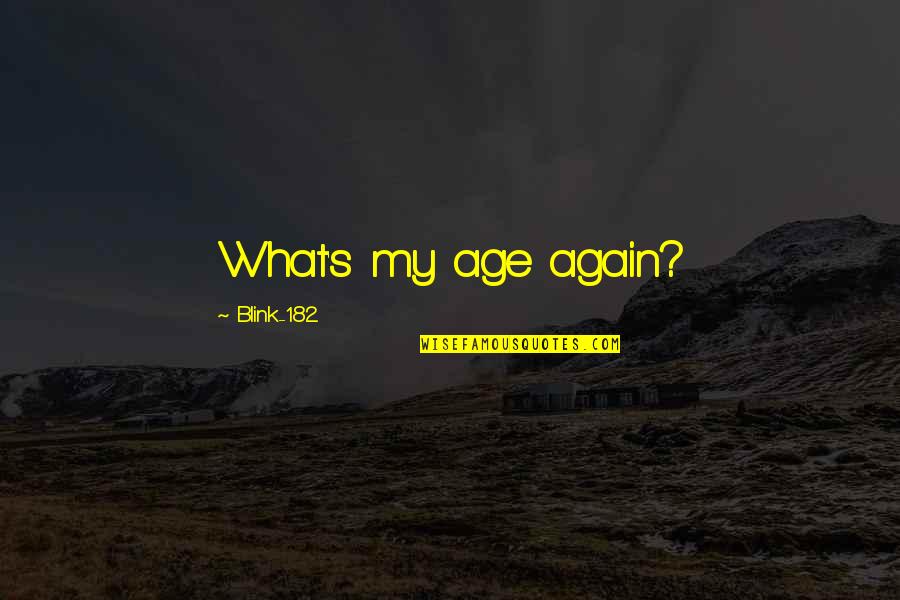 Rastlyny Quotes By Blink-182: What's my age again?