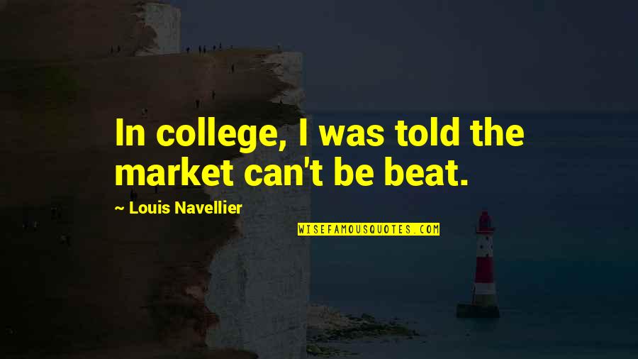 Rastorfer Houston Quotes By Louis Navellier: In college, I was told the market can't Rastorfer Houston Quotes By Louis Navellier: In college, I was told the market can't