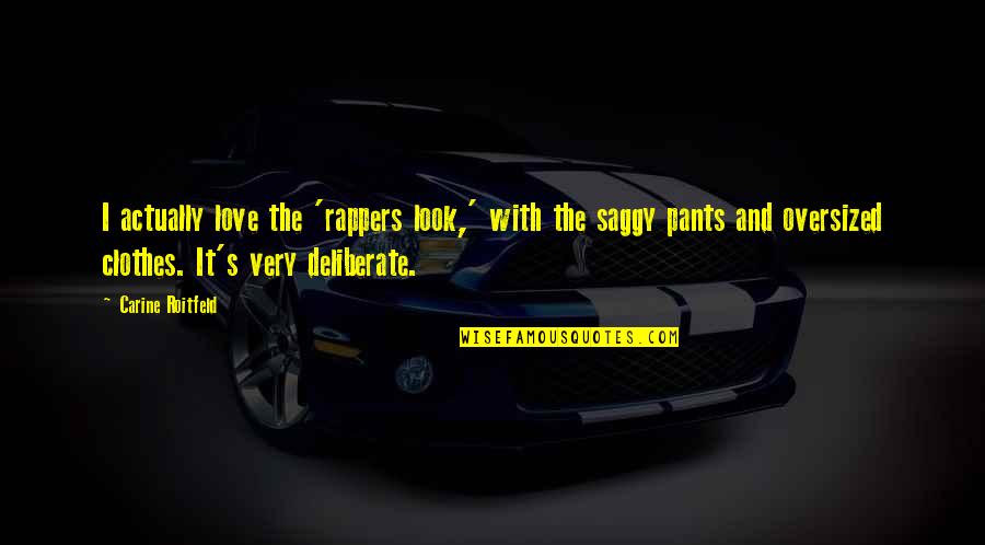 Rastorguev Nikolai Quotes By Carine Roitfeld: I actually love the 'rappers look,' with the Rastorguev Nikolai Quotes By Carine Roitfeld: I actually love the 'rappers look,' with the
