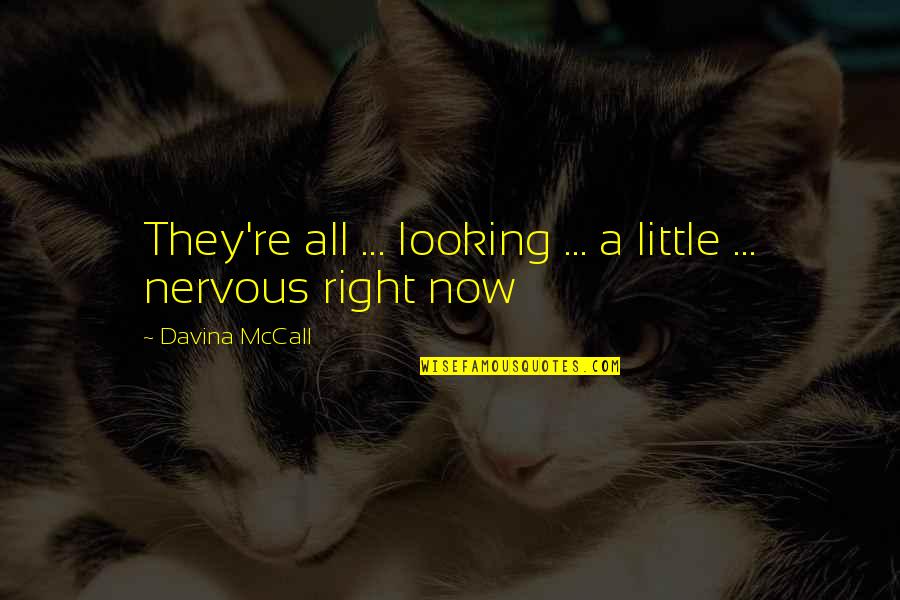 Rastorguev Nikolai Quotes By Davina McCall: They're all ... looking ... a little ... Rastorguev Nikolai Quotes By Davina McCall: They're all ... looking ... a little ...